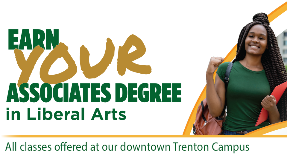 Earn your Associates Degree in Liberal Arts at our downtown Trenton Campus