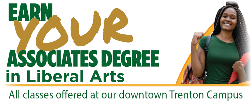 Earn your Associates Degree in Liberal Arts at our downtown Trenton Campus